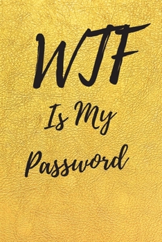 WTF Is My Password: Internet Password Logbook, Journal & Notebook, Log Book For Disorganized People, password organizer