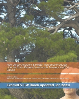New Jersey Accident & Health Insurance Producer License Exam Review Questions & Answers 2016/17 Edition: Self-Practice Exercises focusing on the basic principles of insurance and NJ specific rules
