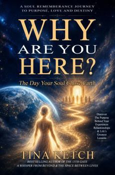 Why Are You Here?: The Day Your Soul Chose Earth