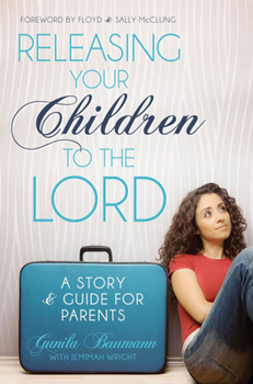 Paperback Releasing Your Children to the Lord: A Story & Guide for Parents Book