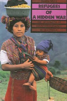 Hardcover Refugees of a Hidden War: The Aftermath of Counterinsurgency in Guatemala (Suny Series in Anthropological Studies of Contemporary Issues) Book