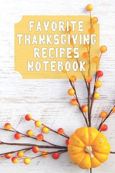 Paperback Favorite Thanksgiving Recipes Notebook: Blank Recipe Journal Gift to Create Own Favorite Recipes Cookbook 6" x 9" Book