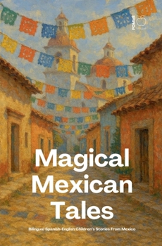 Paperback Magical Mexican Tales: Bilingual Spanish-English Children's Stories From Mexico Book