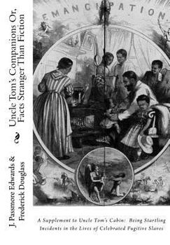 Paperback Uncle Tom's Companions Or, Facts Stranger Than Fiction: A Supplement to Uncle Tom's Cabin: Being Startling Incidents in the Lives of Celebrated Fugiti Book