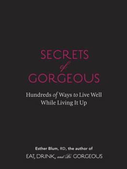 Hardcover Secrets of Gorgeous: Hundreds of Ways to Live Well While Living It Up Book
