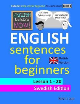 English Lessons Now! English Sentences For Beginners Lesson 1 - 20 Swedish Edition (British Version)