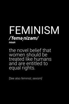 Feminism Definition Notebook: Blank Lined Journal (Best Feminist Gift): 6 x 9 inches // 120 Lined Blank Pages // College Ruled
