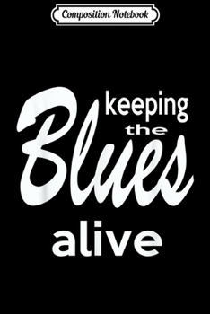 Composition Notebook: Blues Music-Keep the Blues alive Musician Gift  Journal/Notebook Blank Lined Ruled 6x9 100 Pages