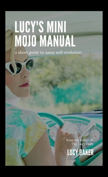 Paperback Lucy's Mini Mojo Manual: A Short Guide to Sassy Self-Evolution Book