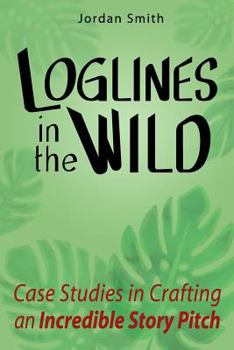 Paperback Loglines in the Wild: Case Studies in Crafting an Incredible Story Pitch Book