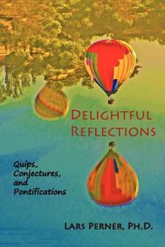 Paperback Delightful Reflections: : Quips, Conjectures, and Pontifications Book