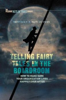 Hardcover Telling Fairy Tales in the Boardroom: How to Make Sure Your Organization Lives Happily Ever After Book