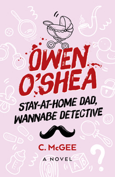 Paperback Owen O'Shea: Stay-At-Home Dad, Wannabe Detective: A Novel Book