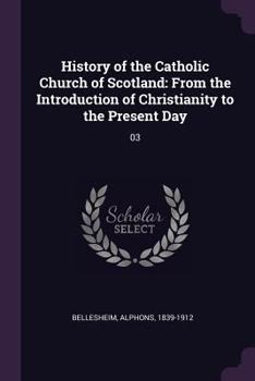 Paperback History of the Catholic Church of Scotland: From the Introduction of Christianity to the Present Day: 03 Book