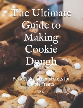 Paperback The Ultimate Guide to Making Cookie Dough: Perfect Recipes & Secrets for Edible Treats Book