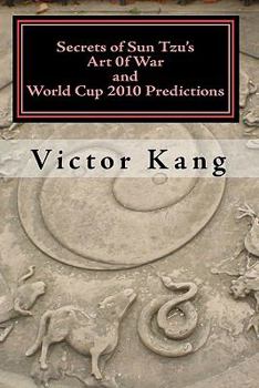 Paperback Secrets of Sun Tzu'S Art Of War and World Cup 2010 Predictions: More than 80% accuracy! Simple and Easy to use! Book