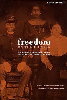 Paperback Freedom on the Border: The Seminole Maroons in Florida, the Indian Territory, Coahuila, and Texas Book
