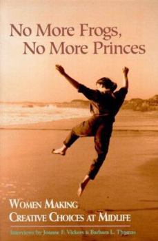 Paperback No More Frogs, No More Princes: Women Making Creative Choices in Midlife Book