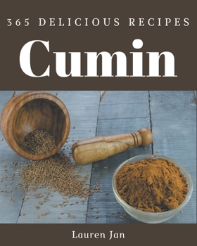 Paperback 365 Delicious Cumin Recipes: A Must-have Cumin Cookbook for Everyone Book