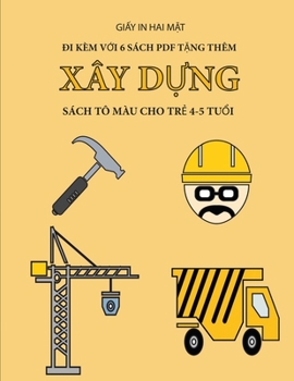 Sách tô màu cho tr? 4-5 tu?i (Xây d?ng): Cu?n sách này có 40 trang tô màu không gây cang th?ng nh?m ... phát tri?n kh (Vietnamese Edition)