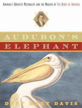 Hardcover Audubon's Elephant: America's Greatest Naturalist and the Making of the Birds of America Book