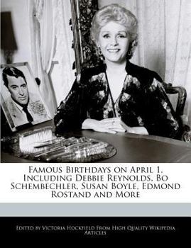 Famous Birthdays on April 1, Including Debbie Reynolds, Bo Schembechler, Susan Boyle, Edmond Rostand and More