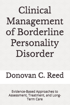 Clinical Management of Borderline Personality Disorder: Evidence-Based Approaches to Assessment, Treatment, and Long-Term Care