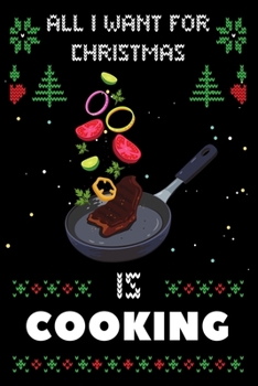 Paperback All I Want For Christmas Is Cooking: Notebook For Cooking lovers, Cooking Thanksgiving & Christmas Dairy Gift Book