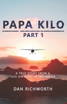 Paperback Papa Kilo Part 1: A True Story from a Susi Air Pilot in Indonesia Book