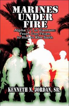 Paperback Marines Under Fire: Alpha 1/1 in Vietnam: From Con Thien to Hue to Khe Sanh Book