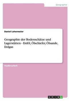 Paperback Geographie der Bodenschätze und Lagerstätten - Erdöl, Ölschiefer, Ölsande, Erdgas [German] Book