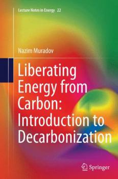Paperback Liberating Energy from Carbon: Introduction to Decarbonization Book