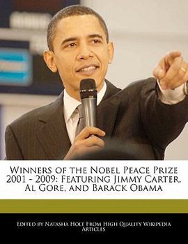 Paperback Winners of the Nobel Peace Prize 2001 - 2009: Featuring Jimmy Carter, Al Gore, and Barack Obama Book