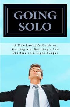 Paperback Going Solo: A New Lawyer's Guide to Starting and Building a Law Practice on a Tight Budget Book