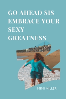 Paperback Go Ahead Sis Embrace Your Sexy Greatness Book