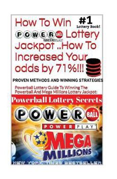 HOW to WIN POWERBALL LOTTERY JACKPOT . . How to Increase Your Odds By 71% : Proven Methods and Secrets to Winning ... Cash 3, 4, Powerball Lottery, and Mega Millions Lottery Jackpots