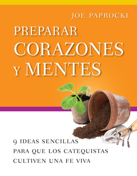 Paperback Preparar Corazones Y Mentes: 9 Ideas Sencillas Para Que Los Catequistas Cultiven Una Fe Viva [Spanish] Book
