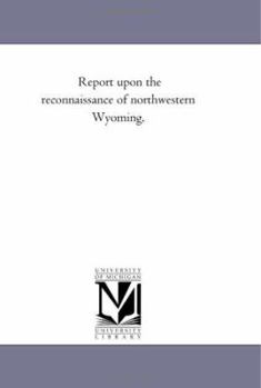 Report upon the reconnaissance of northwestern Wyoming,