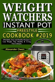 Paperback Weight Watchers Instant Pot Freestyle Cookbook #2019: Affordable, Easy and Healthy Recipes to Loss Weight, Stay Healthy & Living Free Lifestyle Book