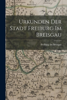 Urkunden Der Stadt Freiburg Im Breisgau.