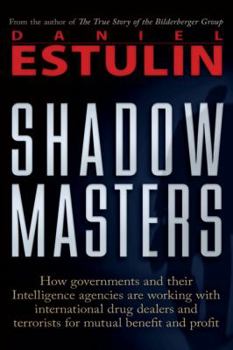 Paperback Shadow Masters: How Governments and Their Intelligence Agencies Are Working with Drug Dealers and Terrorists for Mutual Benefit and Pr Book