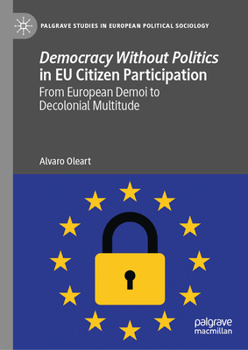 Hardcover Democracy Without Politics in EU Citizen Participation: From European Demoi to Decolonial Multitude Book