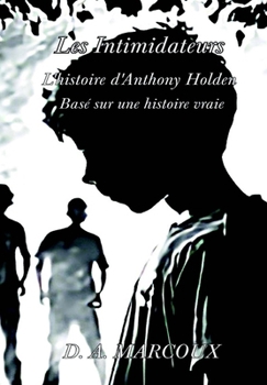 LES INTIMIDATEURS L'histoire d'Anthony Holden (French Edition)