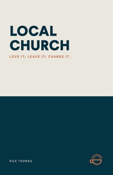 Paperback Local Church: Love It; Leave It; Change It. Book