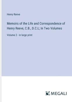 Paperback Memoirs of the Life and Correspondence of Henry Reeve, C.B., D.C.L; In Two Volumes: Volume 2 - in large print Book