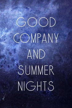 Paperback Good Company And Summer Nights: All Purpose 6x9 Blank Lined Notebook Journal Way Better Than A Card Trendy Unique Gift Blue Universe Night Book