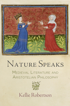 Hardcover Nature Speaks: Medieval Literature and Aristotelian Philosophy Book