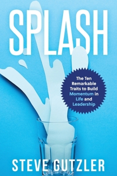 Paperback Splash: The Ten Remarkable Traits to Build Momentum in Life and Leadership Book