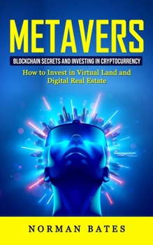 Paperback Metaverse: Blockchain Secrets and Investing in Cryptocurrency (How to Invest in Virtual Land and Digital Real Estate) Book