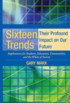 Sixteen Trends, Their Profound Impact on Our Future: Implications for Students, Education, Communities, Countries, and the Whole of Society